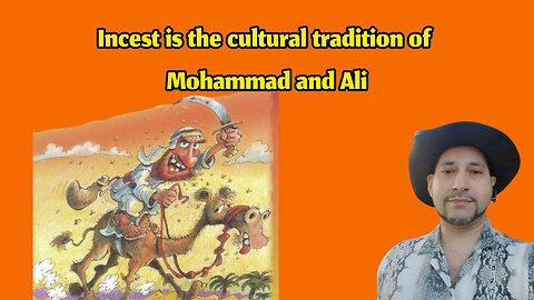 Incest is the cultural tradition of Mohammad and Ali