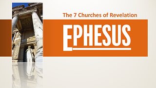 The 7 Churches of Revelation: Part 1 Ephesus