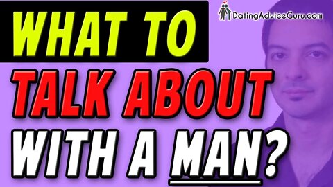 What To Talk About With A Guy? Need Ideas? Watch THIS....