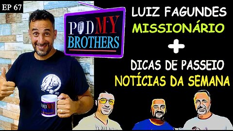 LUIZ FAGUNDES (MISSIONÁRIO) - PODMYBROTHERS #67