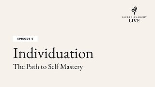 [Ep 5] Individuation: The Path to Self Mastery