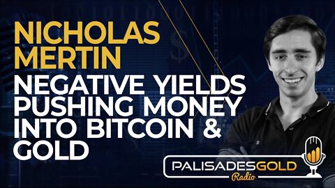 Nicholas Mertin: Negative Yields Pushing Money into Bitcoin and Gold