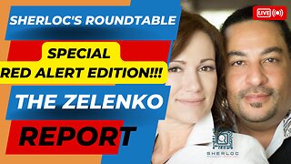 Sherloc's Roundtable - SPECIAL RED ALERT EDITION With Ann Vandersteel On The Zelenko Report