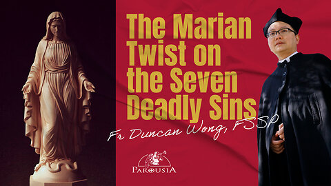 The Marian Twist on the Seven Deadly Sins | Fr Duncan Wong, FSSP