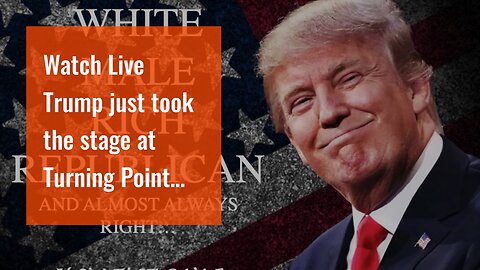 Watch Live Trump just took the stage at Turning Point event, speaking right now…