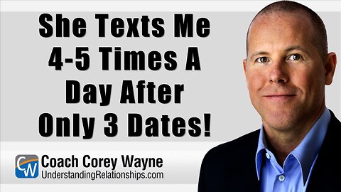 She Texts Me 4-5 Times A Day After Only 3 Dates!