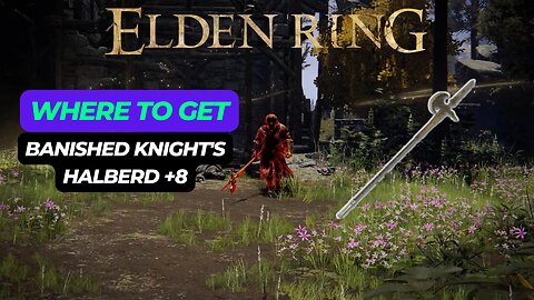 Elden Ring - Where to find Banished Knight's Halberd +8