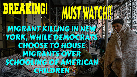 BREAKING MIGRANT KILLING IN NEW YORK, WHILE DEMOCRATS CHOOSE MIGRANTS OVER AMERICAN CHILDREN