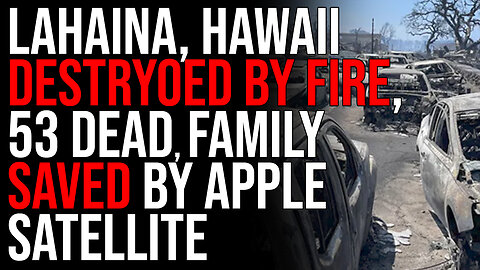 Lahaina DESTRYOED By Fire, 53 Dead, Family SAVED By Apple Satellite