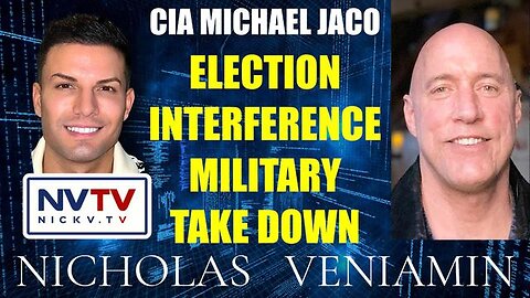 CIA MICHAEL JACO DISCUSSES ELECTION INTERFERENCE MILITARY TAKE DOWN WITH NICHOLAS VENIAMIN