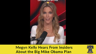 Megyn Kelly Hears From Insiders About the Big Mike Obama Plan