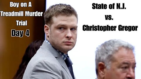 Day 4 - Boy On A Treadmill Homicide Trial - State of N.J. vs. Christopher Gregor