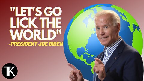 President Joe Biden: 'Let's Go Lick The World'