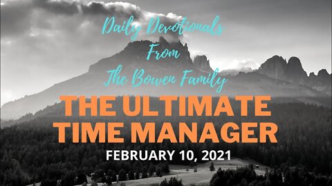 Bobby Bowen Devotional "The Ultimate Time Manager 2-10-21"