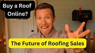 Buy a Roof Online? The Future of Roofing Sales