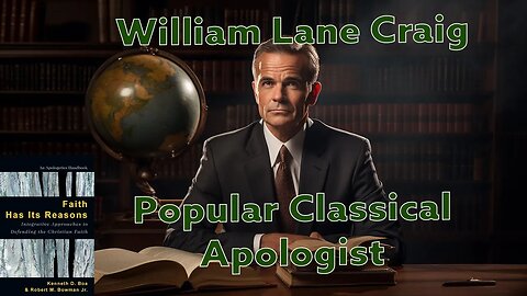 William Lane Craig - Popular Classical Apologist