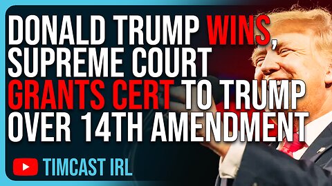 Donald Trump WINS, Supreme Court Grants Cert To Trump Over 14th Amendment Appeal