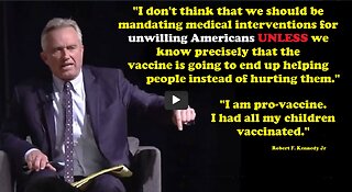 RFK Jr. "I am Pro Vaccine" Supports Mandatory Vaccines If Safe and Doesn't Harm... 3 mins.