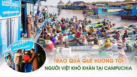 Ấm áp tình quê Trao quà quê hương tới đồng bào người Việt khó khăn tại Campuchia