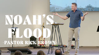 Noah's Flood (Genesis 7:1-24) | Pastor Rick brown