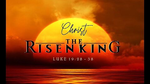 +42 CHRIST, THE RISEN KING, Luke 19:28-38
