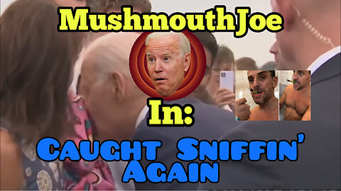 Mushmouth Joe: Caught Sniffin'... again"