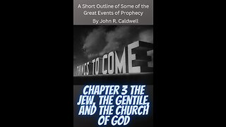 Things To Come, by John R. Caldwell, Chapter 3 The Jew, the Gentile, and the Church of God