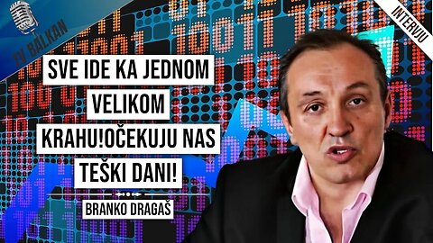 Branko Dragaš-Sve ide ka jednom velikom krahu!Očekuju nas teški dani!