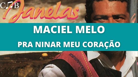 Maciel Melo - Pra Ninar Meu Coração
