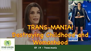 EP. 19 – Trans-mania: Destroying Childhood and Womanhood