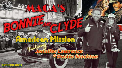 AMERICAN MISSION - MAGA's BONNIE & CLYDE Featuring DUSTIN STOCKTON & JENNIFER LAWRENCE - EP.123