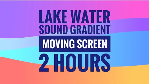 Tranquil Waters: 2 Hours of Serene Lake Sounds with Moving Gradient Colours for Relaxation and Peace