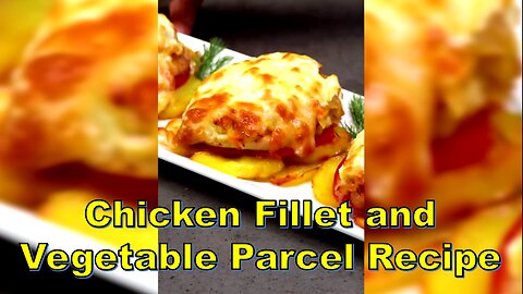 Savory Chicken Fillet Veggie Parcels | رسپی بغچه مرغ و سبزیجات #NAZIFOOD