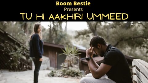 Tu Hi Aakhiri Ummeed | Sad Song | Boom Bestie