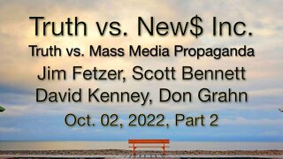 Truth vs. NEW$ Part 2 (2 October 2022) with Don Grahn, Scott Bennett, and David Kenney