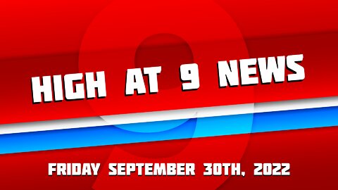 High at 9 News : September 30th 2022