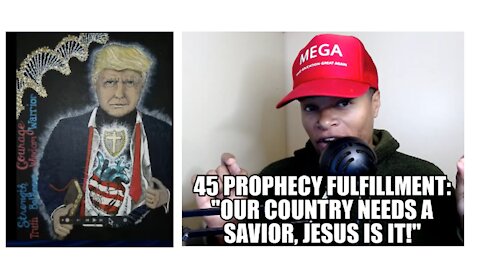 45 Prophecy Fulfillment: "Our Country Needs a Savior, Jesus Is It!"