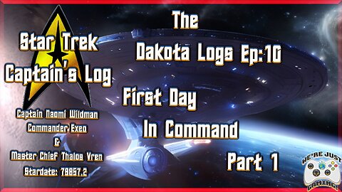 The Dakota Logs; Ep 10: First Day of Command Part 1