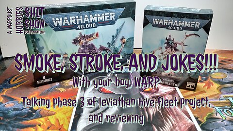 SMOKE, STROKE, AND JOKES!!! EPISODE 7 2 MORE HIVE FLEET LEVIATHAN MODEL KITS TO REVIEW