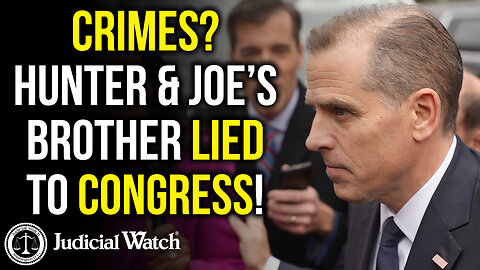 CRIMES? Hunter and Joe’s Brother LIED to Congress!