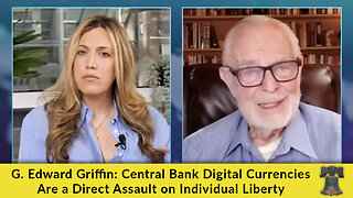 G. Edward Griffin: Central Bank Digital Currencies Are a Direct Assault on Individual Liberty