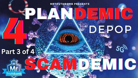 Plandemic Scamdemic 4 (PART 3 of 4) of 4 - DEPOP - A Film By MrTruthBomb (Remastered)