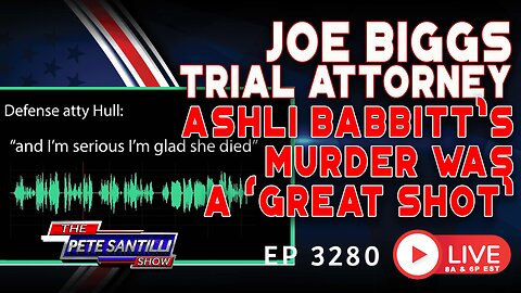 Show Title: JOE BIGGS TRIAL ATTORNEY: Ashli Babbitt's Murder Was a 'Great Shot' | EP 3280 6PM