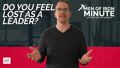 Are You Feeling Lost as a Leader? | Men of Iron Minute