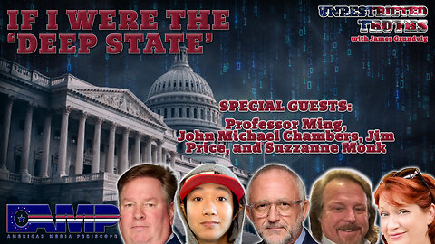 If I Were The 'Deep State' with John Michael Chambers, Professor Ming, Jim Price, & Suzzanne Monk | Unrestricted Truths Ep. 397