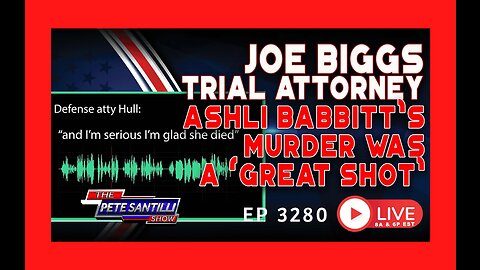 JOE BIGGS TRIAL ATTORNEY: Ashli Babbitt's Murder Was a 'Great Shot' | EP 3280