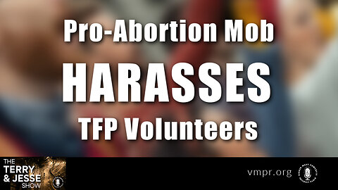 23 Nov 22, The Terry & Jesse Show: Pro-Abortion Mob Harasses TFP Volunteers