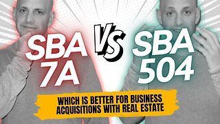 Comparing SBA 7A vs 504 Loans for Business Acquisitions w/ Real Estate