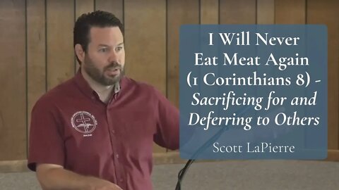 I Will Never Eat Meat Again (1 Corinthians 8) - Sacrificing for and Deferring to Others