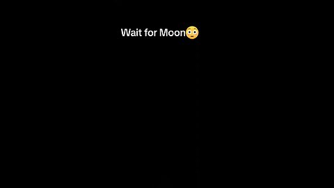 Wait for the moon